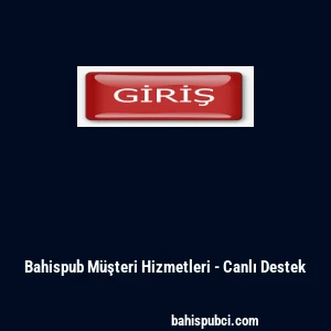 Bahispub M&uuml;şteri Hizmetleri - Canlı Destek