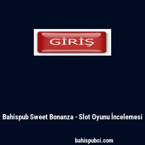 Bahispub Sweet Bonanza - Slot Oyunu İncelemesi